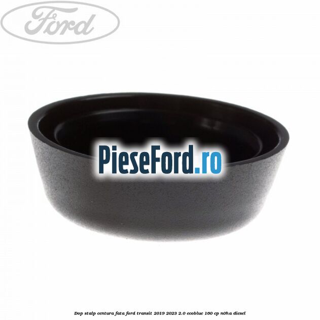 Dop stalp centura fata Ford Transit 2019-2023 2.0 EcoBlue 160 cp N0HA diesel