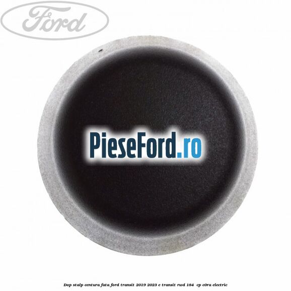 Dop stalp centura fata Ford Transit 2019-2023 E-TRANSIT RWD 184  cp C0RA electric