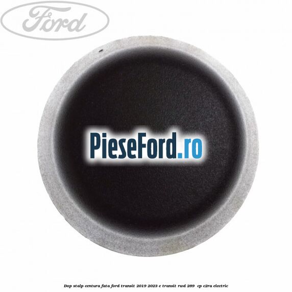 Dop stalp centura fata Ford Transit 2019-2023 E-TRANSIT RWD 269  cp C2RA electric