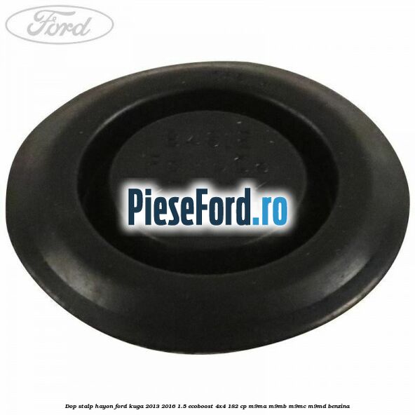 Dop stalp hayon Ford Kuga 2013-2016 1.5 EcoBoost 4x4 182 cp M9MA, M9MB, M9MC, M9MD benzina