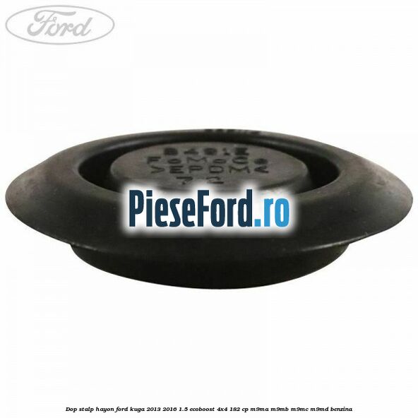 Dop stalp hayon Ford Kuga 2013-2016 1.5 EcoBoost 4x4 182 cp M9MA, M9MB, M9MC, M9MD benzina