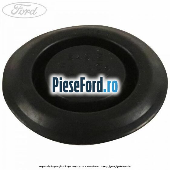 Dop stalp hayon Ford Kuga 2013-2016 1.6 EcoBoost 150 cp Dop stalp hayon Ford Kuga 2013-2016 1.6 EcoBoost 150 cp JQMA, JQMB benzina