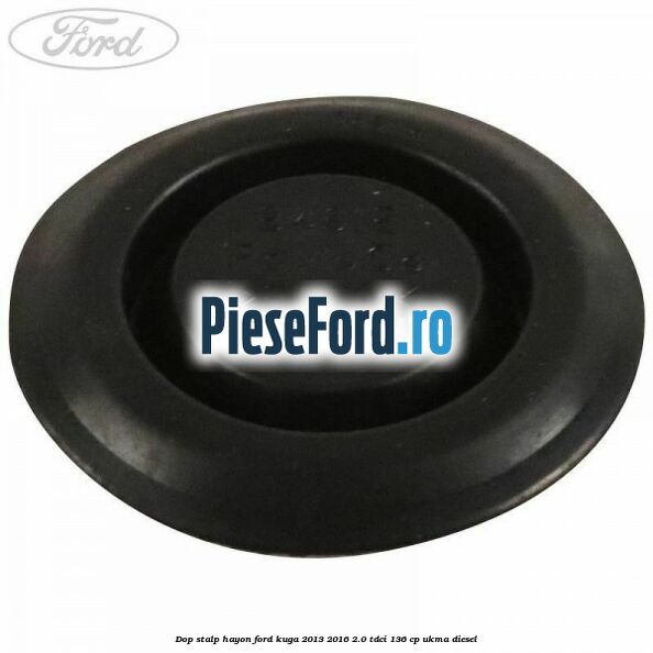 Dop stalp hayon Ford Kuga 2013-2016 2.0 TDCi 136 cp UKMA diesel