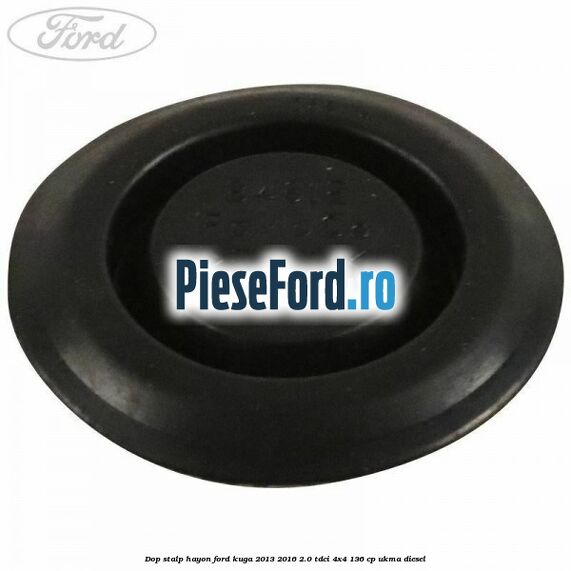 Dop stalp hayon Ford Kuga 2013-2016 2.0 TDCi 4x4 136 cp UKMA diesel