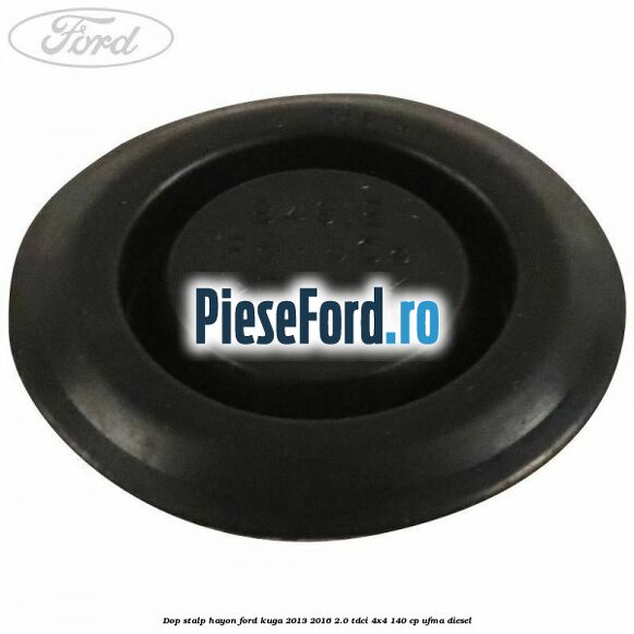 Dop stalp hayon Ford Kuga 2013-2016 2.0 TDCi 4x4 140 cp Dop stalp hayon Ford Kuga 2013-2016 2.0 TDCi 4x4 140 cp UFMA diesel