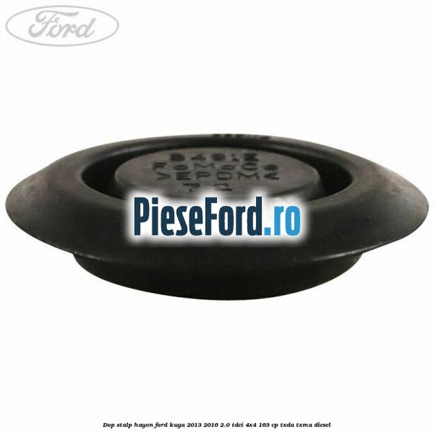 Dop stalp hayon Ford Kuga 2013-2016 2.0 TDCi 4x4 163 cp Dop stalp hayon Ford Kuga 2013-2016 2.0 TDCi 4x4 163 cp TXDA, TXMA diesel