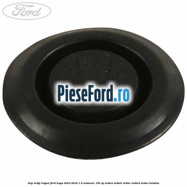 Dop stalp hayon Ford Kuga 2016-2018 1.5 EcoBoost 150 cp M8MA, M8MB, M8MC, M8MD, M8ME benzina