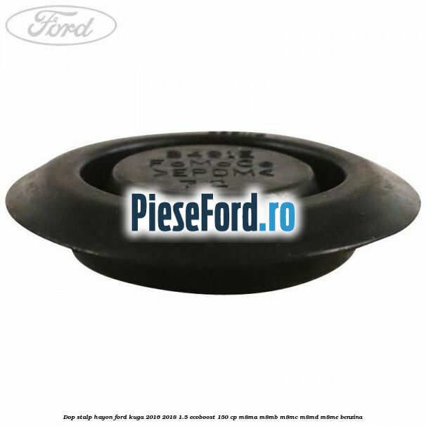 Dop stalp hayon Ford Kuga 2016-2018 1.5 EcoBoost 150 cp M8MA, M8MB, M8MC, M8MD, M8ME benzina