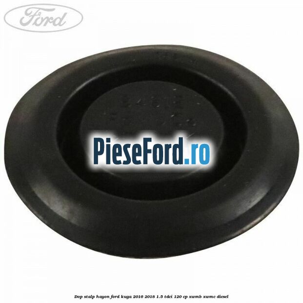 Dop stalp hayon Ford Kuga 2016-2018 1.5 TDCi 120 cp Dop stalp hayon Ford Kuga 2016-2018 1.5 TDCi 120 cp XWMB, XWMC diesel