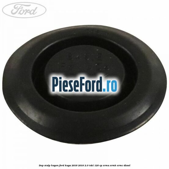 Dop stalp hayon Ford Kuga 2016-2018 2.0 TDCi 120 cp XRMA, XRMB, XRMC diesel