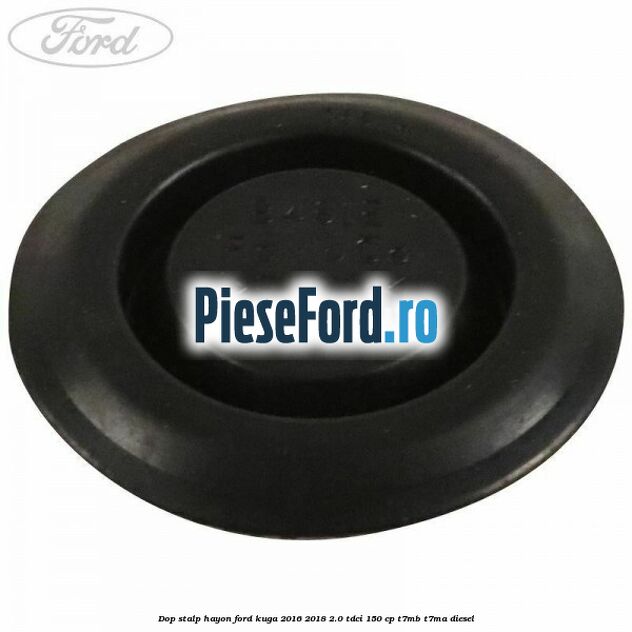 Dop stalp hayon Ford Kuga 2016-2018 2.0 TDCi 150 cp T7MB, T7MA diesel
