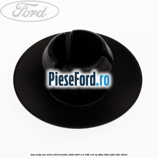 Dop stalp usa centru Ford Mondeo 2000-2007 2.0 TDDI 115 cp Dop stalp usa centru Ford Mondeo 2000-2007 2.0 TDDI 115 cp D6BA, HJBA, HJBB, HJBC diesel