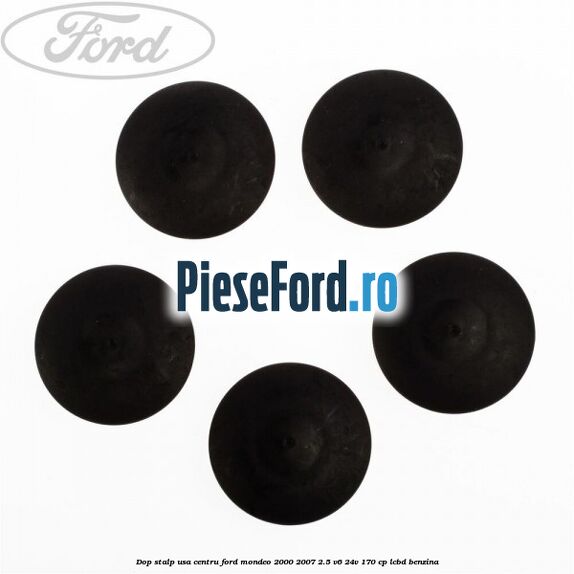 Dop stalp usa centru Ford Mondeo 2000-2007 2.5 V6 24V 170 cp LCBD benzina