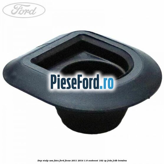 Dop stalp usa fata Ford Focus 2011-2014 1.6 EcoBoost 182 cp JTDA, JTDB benzina