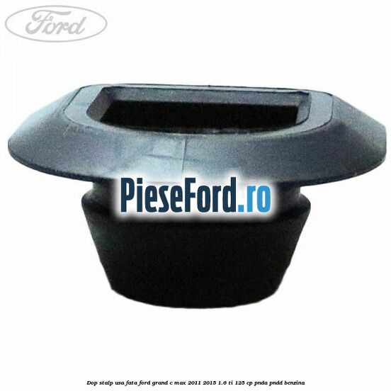 Dop stalp usa fata Ford Grand C-Max 2011-2015 1.6 Ti 125 cp PNDA, PNDD benzina