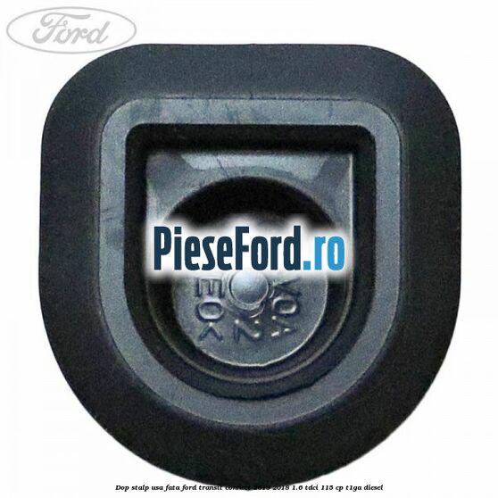 Dop stalp usa fata Ford Transit Connect 2013-2018 1.6 TDCi 115 cp T1GA diesel
