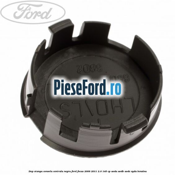 Dop stanga consola centrala negru Ford Focus 2008-2011 2.0 145 cp AODA, AODB, AODE, SYDA benzina