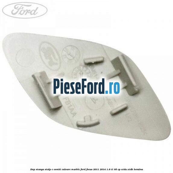 Dop stanga stalp c combi culoare marble Ford Focus 2011-2014 1.6 Ti 85 cp Dop stanga stalp c combi culoare marble Ford Focus 2011-2014 1.6 Ti 85 cp XTDA, XTDB benzina