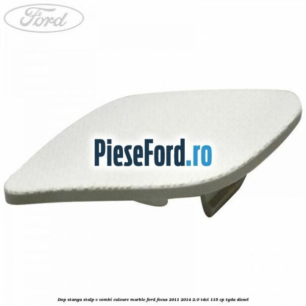Dop stanga stalp c combi culoare marble Ford Focus 2011-2014 2.0 TDCi 115 cp TYDA diesel