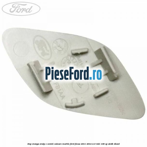 Dop stanga stalp c combi culoare marble Ford Focus 2011-2014 2.0 TDCi 136 cp UKDB diesel