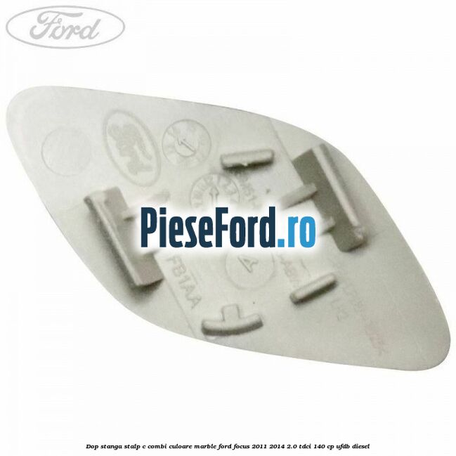 Dop stanga stalp c combi culoare marble Ford Focus 2011-2014 2.0 TDCi 140 cp UFDB diesel