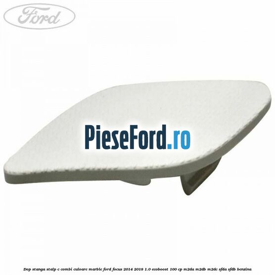 Dop stanga stalp c combi culoare marble Ford Focus 2014-2018 1.0 EcoBoost 100 cp M2DA, M2DB, M2DC, SFDA, SFDB benzina