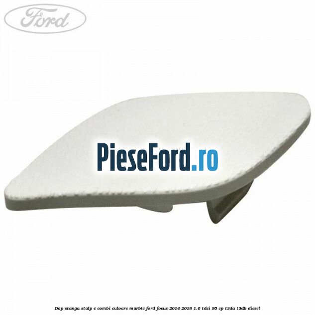 Dop stanga stalp c combi culoare marble Ford Focus 2014-2018 1.6 TDCi 95 cp Dop stanga stalp c combi culoare marble Ford Focus 2014-2018 1.6 TDCi 95 cp T3DA, T3DB diesel