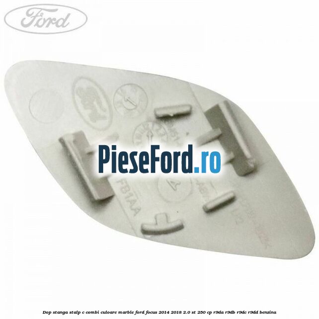 Dop stanga stalp c combi culoare marble Ford Focus 2014-2018 2.0 ST 250 cp R9DA, R9DB, R9DC, R9DD benzina