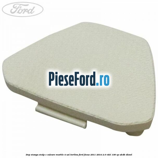 Dop stanga stalp c culoare marble 4 usi berlina Ford Focus 2011-2014 2.0 TDCi 136 cp UKDB diesel