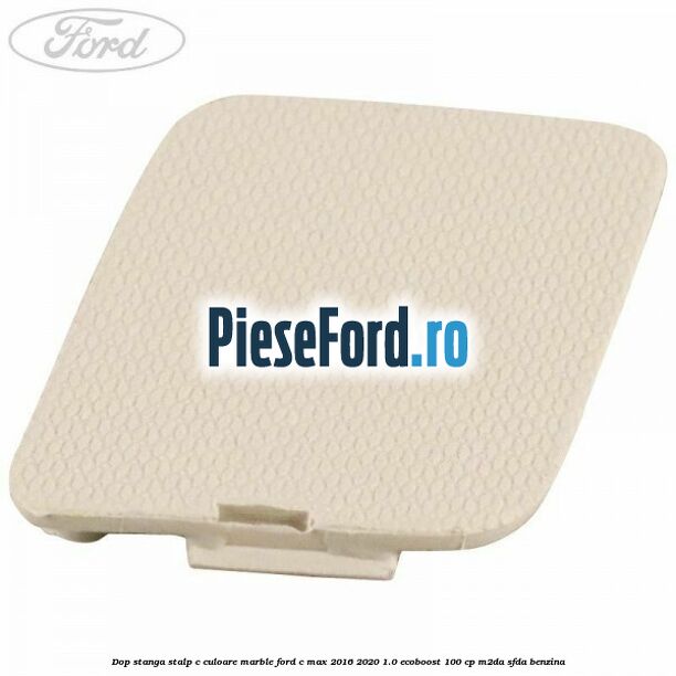 Dop stanga stalp c culoare marble Ford C-Max 2016-2020 1.0 EcoBoost 100 cp M2DA, SFDA benzina
