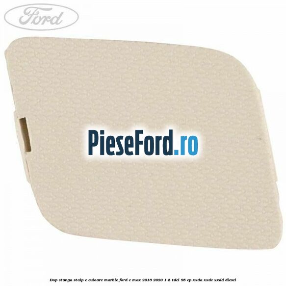Dop stanga stalp c culoare marble Ford C-Max 2016-2020 1.5 TDCi 95 cp XXDA, XXDC, XXDD diesel