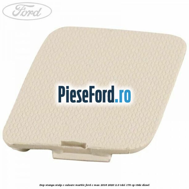 Dop stanga stalp c culoare marble Ford C-Max 2016-2020 2.0 TDCi 170 cp Dop stanga stalp c culoare marble Ford C-Max 2016-2020 2.0 TDCi 170 cp T8DE diesel