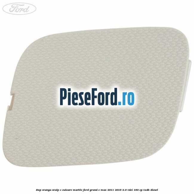 Dop stanga stalp c culoare marble Ford Grand C-Max 2011-2015 2.0 TDCi 163 cp TXDB diesel