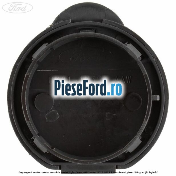 Dop suport roata rezerva cu cablu model 2 Ford Tourneo Custom 2019-2023 1.0 EcoBoost PHEV 125 cp M1FA Hybrid