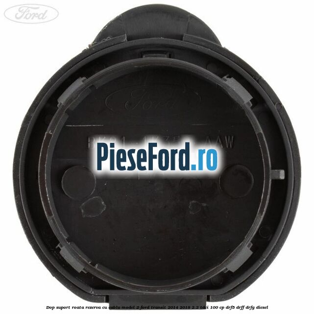 Dop suport roata rezerva cu cablu model 2 Ford Transit 2014-2018 2.2 TDCi 100 cp DRF5, DRFF, DRFG diesel
