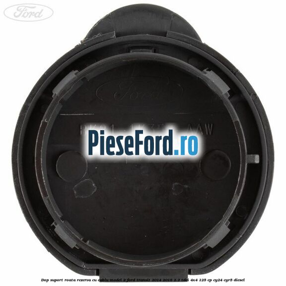 Dop suport roata rezerva cu cablu model 2 Ford Transit 2014-2018 2.2 TDCi 4x4 125 cp CY24, CYR5 diesel