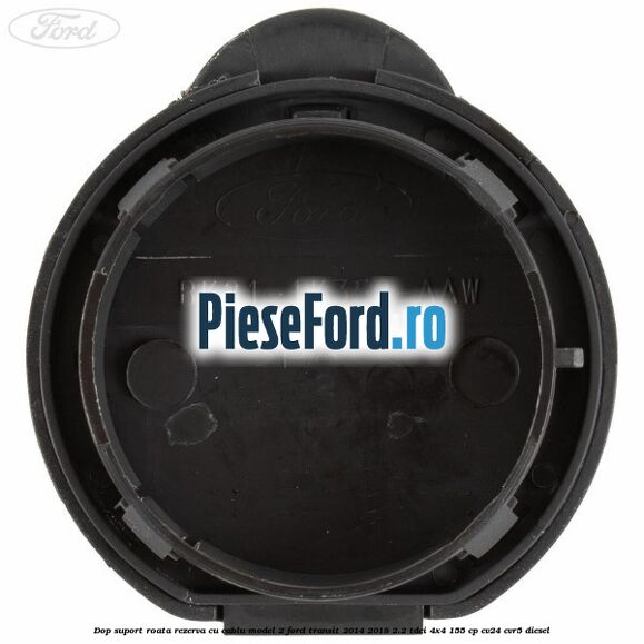 Dop suport roata rezerva cu cablu model 2 Ford Transit 2014-2018 2.2 TDCi 4x4 155 cp Dop suport roata rezerva cu cablu model 2 Ford Transit 2014-2018 2.2 TDCi 4x4 155 cp CV24, CVR5 diesel