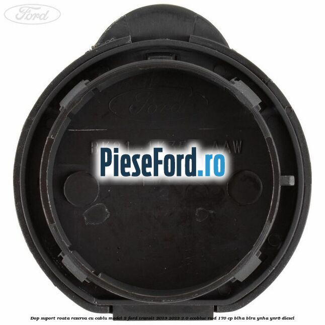 Dop suport roata rezerva cu cablu model 2 Ford Transit 2019-2023 2.0 EcoBlue RWD 170 cp BLHA, BLRA, YNHA, YNR6 diesel