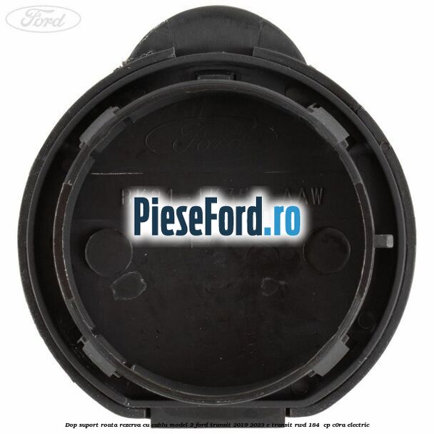 Dop suport roata rezerva cu cablu model 2 Ford Transit 2019-2023 E-TRANSIT RWD 184  cp C0RA electric