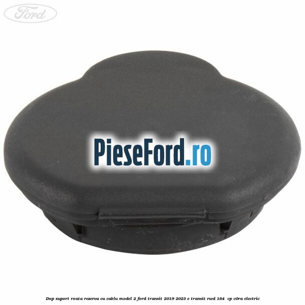 Dop suport roata rezerva cu cablu model 2 Ford Transit 2019-2023 E-TRANSIT RWD 184  cp C0RA electric