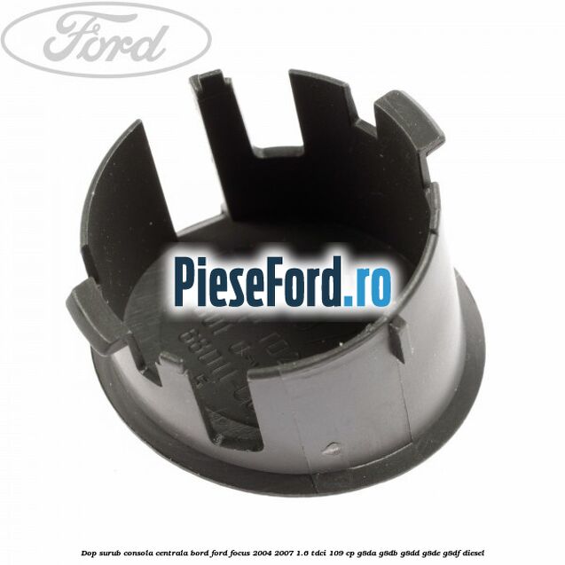 Dop surub consola centrala bord Ford Focus 2004-2007 1.6 TDCi 109 cp Dop surub consola centrala bord Ford Focus 2004-2007 1.6 TDCi 109 cp G8DA, G8DB, G8DD, G8DE, G8DF diesel