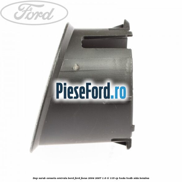 Dop surub consola centrala bord Ford Focus 2004-2007 1.6 Ti 115 cp HXDA, HXDB, SIDA benzina