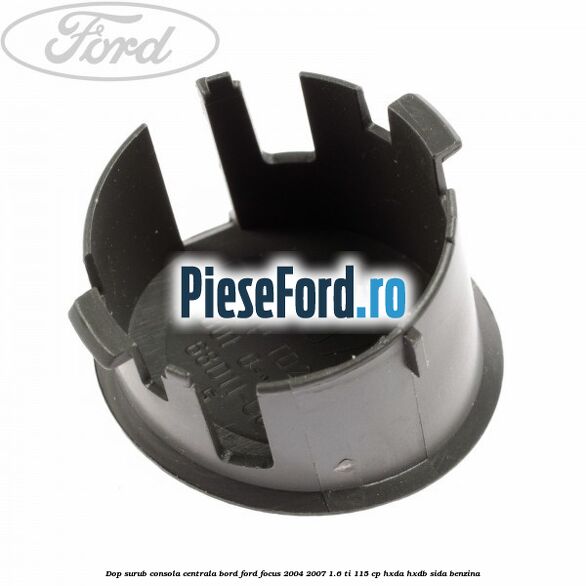 Dop surub consola centrala bord Ford Focus 2004-2007 1.6 Ti 115 cp HXDA, HXDB, SIDA benzina