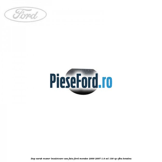 Dop surub maner incuietoare usa fata Ford Mondeo 2000-2007 1.8 SCi 130 cp CFBA benzina