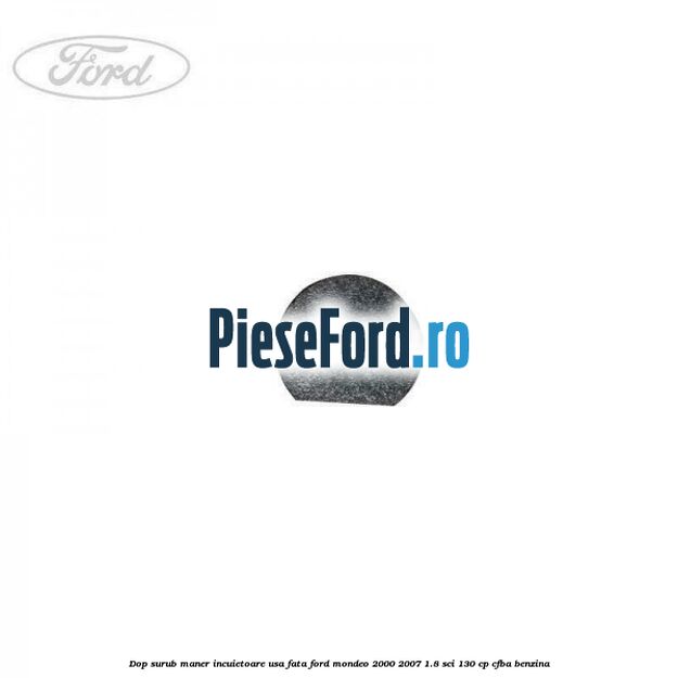 Dop surub maner incuietoare usa fata Ford Mondeo 2000-2007 1.8 SCi 130 cp CFBA benzina