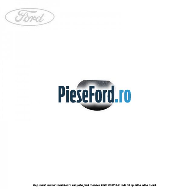 Dop surub maner incuietoare usa fata Ford Mondeo 2000-2007 2.0 TDDI 90 cp D5BA, SDBA diesel