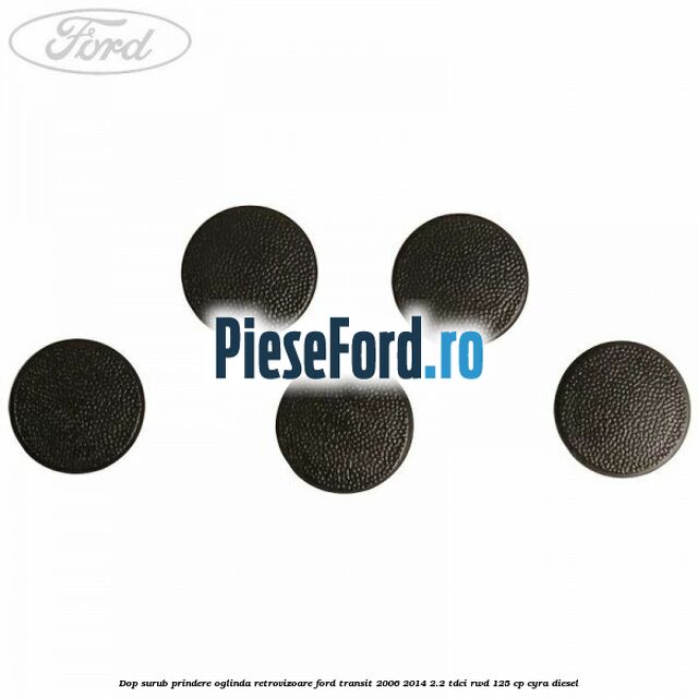 Dop surub prindere oglinda retrovizoare Ford Transit 2006-2014 2.2 TDCi RWD 125 cp CYRA diesel