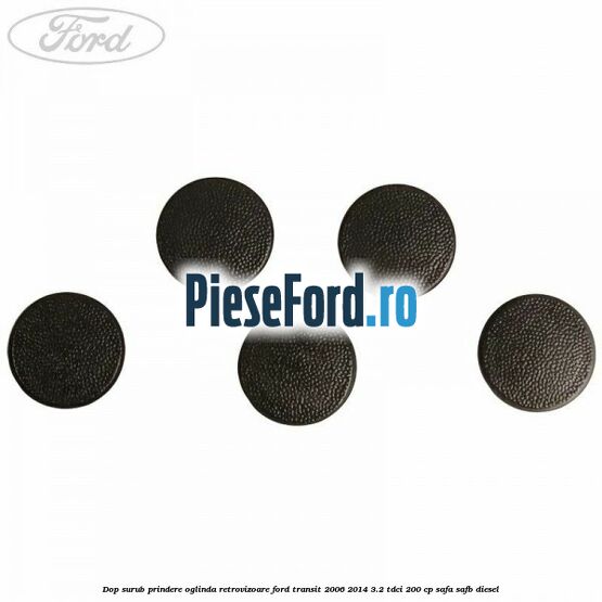 Dop surub prindere oglinda retrovizoare Ford Transit 2006-2014 3.2 TDCi 200 cp SAFA, SAFB diesel