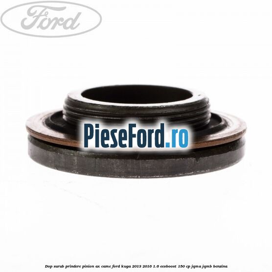 Dop surub prindere pinion ax came Ford Kuga 2013-2016 1.6 EcoBoost 150 cp