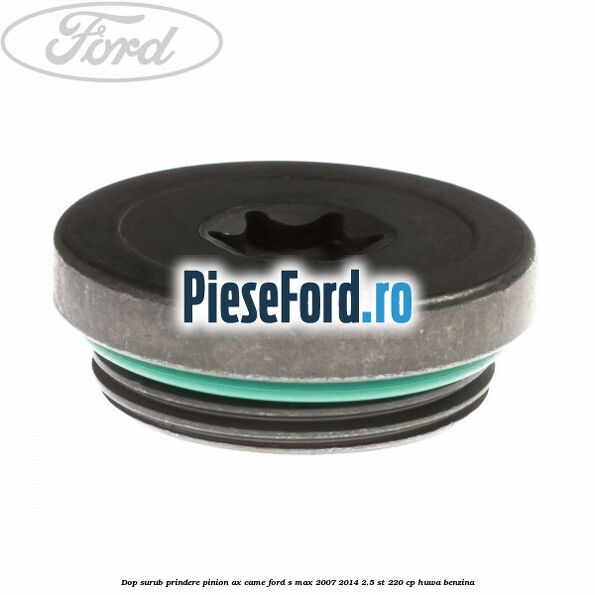 Dop surub prindere pinion ax came Ford S-Max 2007-2014 2.5 ST 220 cp HUWA benzina